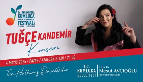 4 MAYIS 26.GELENEKSEL KUMLUCA TARIM SERACILIK FESTİVALİ TUĞÇE KANDEMİR KONSERİ