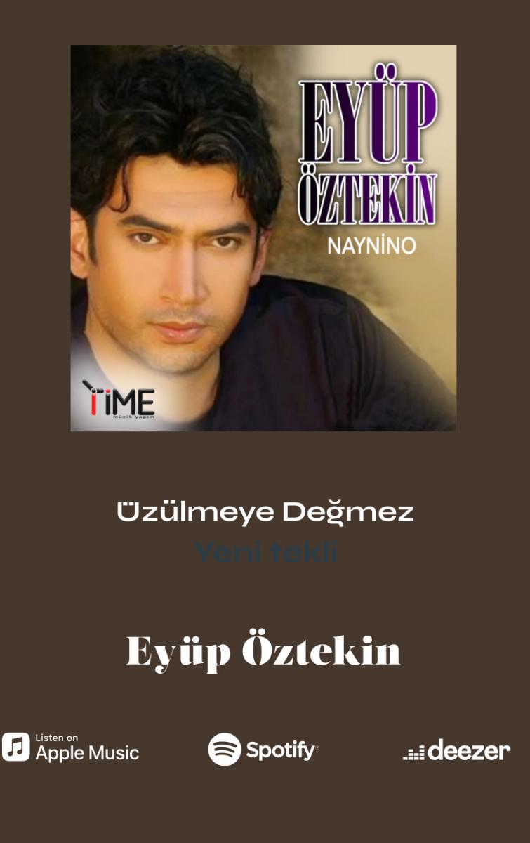 EYÜP ÖZTEKİN ÜZÜLMEYE DEĞMEZ